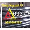 Thép ống phi 73x8.74mm( dày 8.74mmlyli)ASTM A106/API5L/A53/X52/SCH40/SCH80